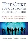 The Cure for Our Broken Political Process: How We Can Get Our Politicians to Resolve the Issues Tearing Our Country Apart