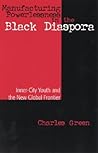 Manufacturing Powerlessness in the Black Diaspora: Inner City Youth and the New Global Frontier