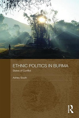 Ethnic Politics in Burma: States of Conflict (Routledge Contemporary Southeast Asia)