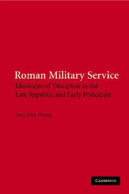 Roman Military Service: Ideologies of Discipline in the Late Republic and Early Principate (Hardcover)