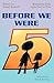 Before We Were Five