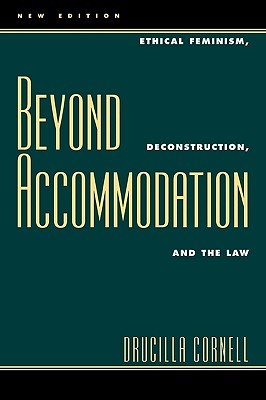 Beyond Accommodation: Ethical Feminism, Deconstruction, and the Law (Paperback)