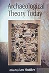 Archaeological Theory Today Archaeological Theory Today