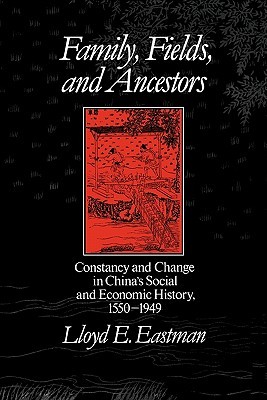 Family, Fields, and Ancestors: Constancy and Change in China's Social and Economic History, 1550-1949 (Paperback)