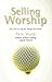 Selling Worship by Pete Ward