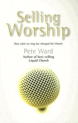 Selling Worship: How What We Sing Has Changed the Church (Paperback)