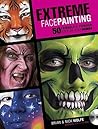Extreme Face Painting: 50 Friendly & Fiendish Step-by-Step Demos Extreme Face Painting: 50 Friendly & Fiendish Step-by-Step Demos