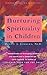 Nurturing Spirituality in Children: Simple Hands-On Activities