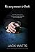 Hi, My Name Is Jack: One Man's Story of the Tumultuous Road to Sobriety and a Changed Life