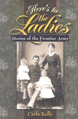Here's to the Ladies: Stories of the Frontier Army (Paperback)