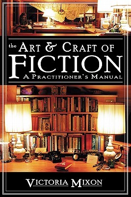 The Art & Craft of Fiction: A Practitioner's Manual (Paperback)