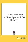 Man the Measure: A New Approach to History