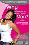 Why Do I Have to Think Like a Man? by Shanae Hall Why Do I Have to Think Like a Man? by Shanae Hall