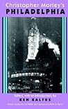 Christopher Morley's Philadelphia Christopher Morley's Philadelphia
