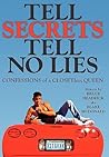 Tell Secrets - Tell No Lies: Confessions of a Closetless Queen Tell Secrets - Tell No Lies: Confessions of a Closetless Queen