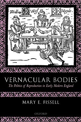 VERNACULAR BODIES:POLITICS OF REPROD EARLY MOD ENG PAPER: The Politics of Reproduction in Early Modern England (Paperback)