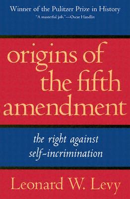 Origins of the Fifth Amendment: The Right Against Self-Incrimination (Paperback)