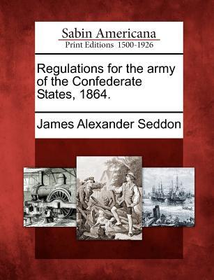 Regulations for the Army of the Confederate States, 1864. (Paperback)