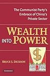 Wealth into Power: The Communist Party's Embrace of China's Private Sector