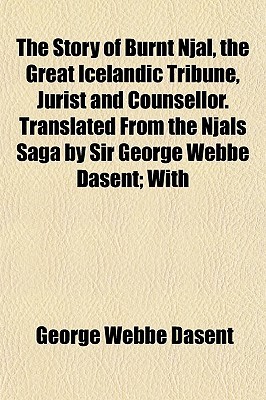 The Story of Burnt Njal, the Great Icelandic Tribune, Jurist and Counsellor