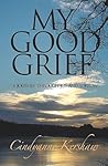 My Good Grief: A Journey through Joy and Sorrow