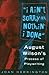 I Ain't Sorry for Nothin' I Done: August Wilson's Process of Playwriting