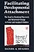 Facilitating Developmental Attachment by Daniel A. Hughes