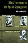 Black Inventors in the Age of Segregation: Granville T. Woods, Lewis H. Latimer, and Shelby J. Davidson (Johns Hopkins Studies in the History of Technology) Black Inventors in the Age of Segregation: Granville T. Woods, Lewis H. Latimer, and Shelby J. Davidson (Johns Hopkins Studies in the History of Technology)