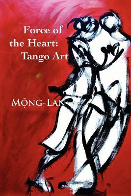 Force of the Heart: Tango, Art (Paperback)
