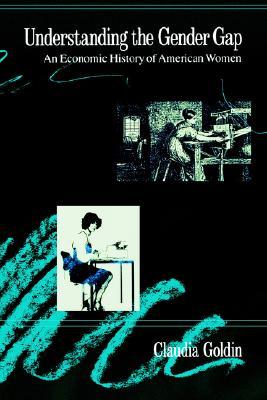Understanding the Gender Gap: An Economic History of American Women (NBER Series on Long-Term Factors in Economic Development)