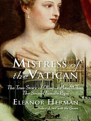 Mistress of the Vatican: The True Story of Olimpia Maidalchini: The Secret Female Pope (Paperback)