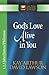 God's Love Alive in You by Kay Arthur God's Love Alive in You by Kay Arthur