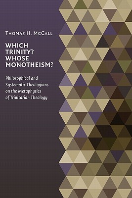 Which Trinity? Whose Monotheism? Philosophical and Systematic Theologians on the Metaphysics of Trinitarian Theology (Paperback)