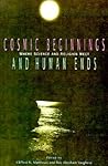 Cosmic Beginnings and Human Ends: Where Science and Religion Meet