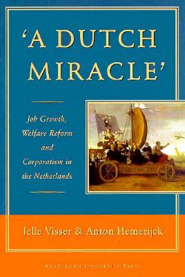 'A Dutch Miracle': Job Growth, Welfare Reform and Corporatism in the Netherlands (Paperback)