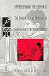 Apprehending the Criminal: The Production of Deviance in Nineteenth Century Discourse (Post-Contemporary Interventions)