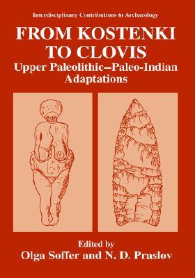 From Kostenki to Clovis: Upper Paleolithic―Paleo-Indian Adaptations (Interdisciplinary Contributions to Archaeology)