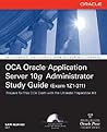 OCA Oracle Application Server 10g Administrator Exam Guide (Exam 1Z0-311): OCA Oracle 10 App Server EG (Oracle Press)