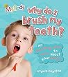 Why Do I Brush My Teeth? (My Body) Why Do I Brush My Teeth? (My Body)