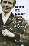 Mad or Bad?: The Exploits of Amy Bock 1859-1943 Mad or Bad?: The Exploits of Amy Bock 1859-1943