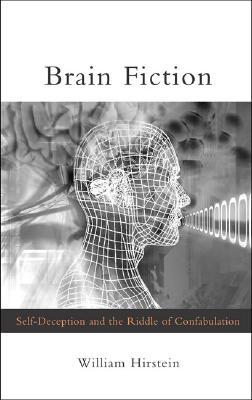 Brain Fiction: Self-Deception and the Riddle of Confabulation (Paperback)