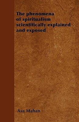 The phenomena of spiritualism scientifically explained and exposed
