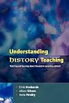 Understanding History Teaching (Teaching and Learning about the Past in Secondary Schools) Understanding History Teaching (Teaching and Learning about the Past in Secondary Schools)
