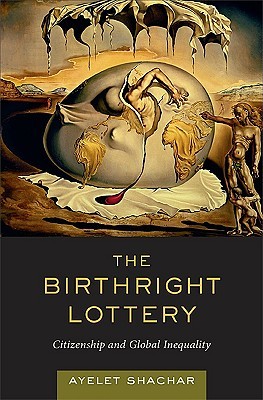 The Birthright Lottery: Citizenship and Global Inequality (Hardcover)