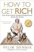 How to Get Rich by Felix Dennis