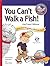 You Can't Walk a Fish