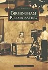 Birmingham Broadcasting (Images of America: Alabama) Birmingham Broadcasting (Images of America: Alabama)