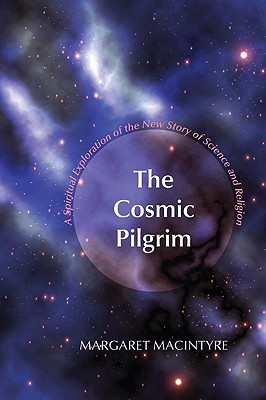 The Cosmic Pilgrim: A Spiritual Exploration of the New Story of Science and Religion (Paperback)