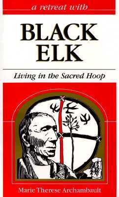 A Retreat With Black Elk: Living in the Sacred Hoop (Paperback)