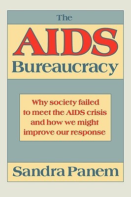 The AIDS Bureaucracy: Why Society Failed to Meet the AIDS Crisis and How We Might Improve Our Response (Paperback)